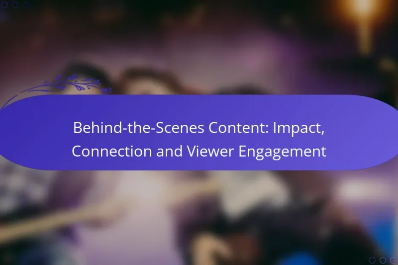 Behind-the-Scenes Content: Impact, Connection and Viewer Engagement