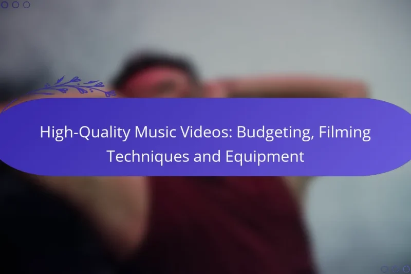 High-Quality Music Videos: Budgeting, Filming Techniques and Equipment