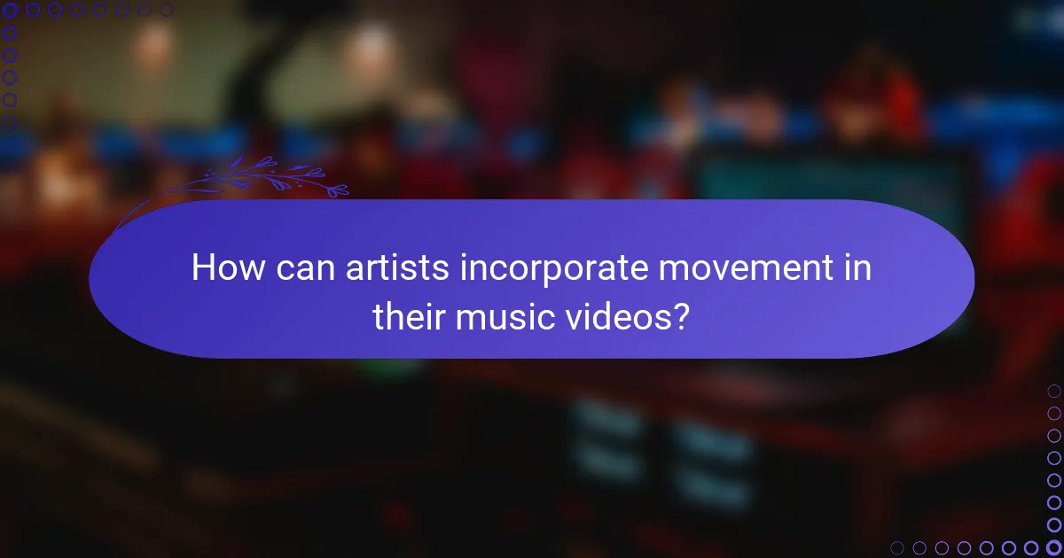 How can artists incorporate movement in their music videos?