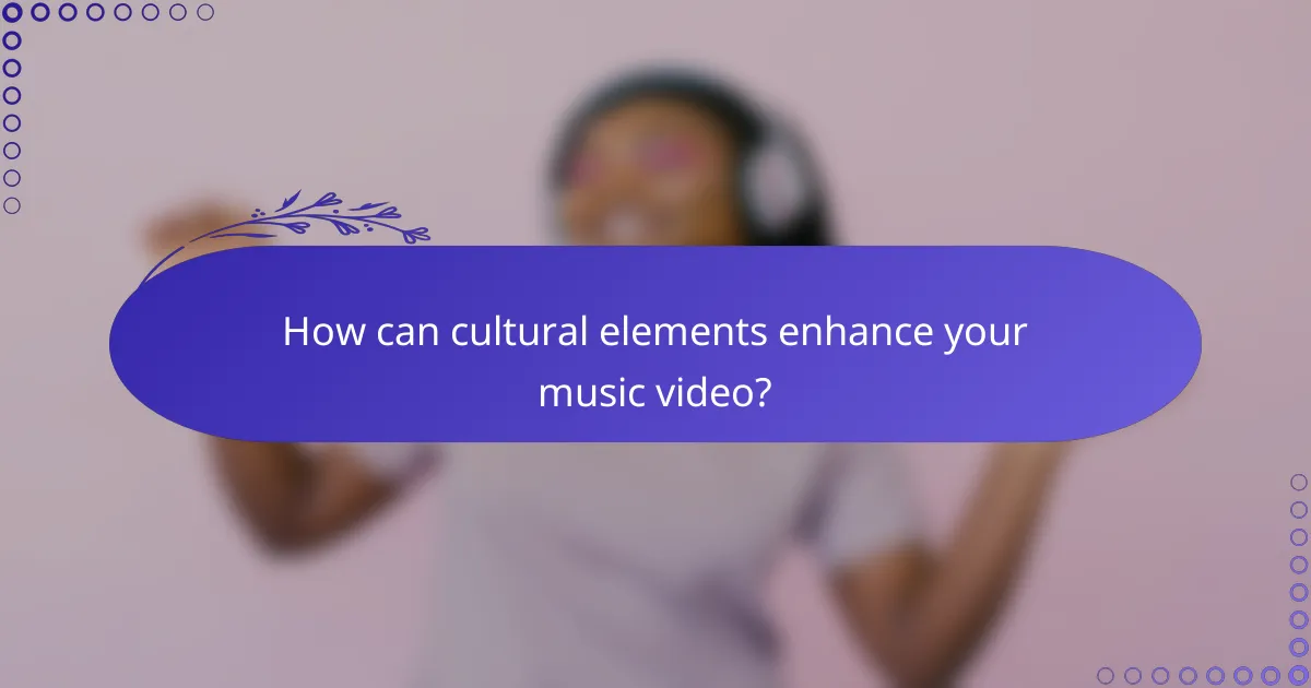 How can cultural elements enhance your music video?