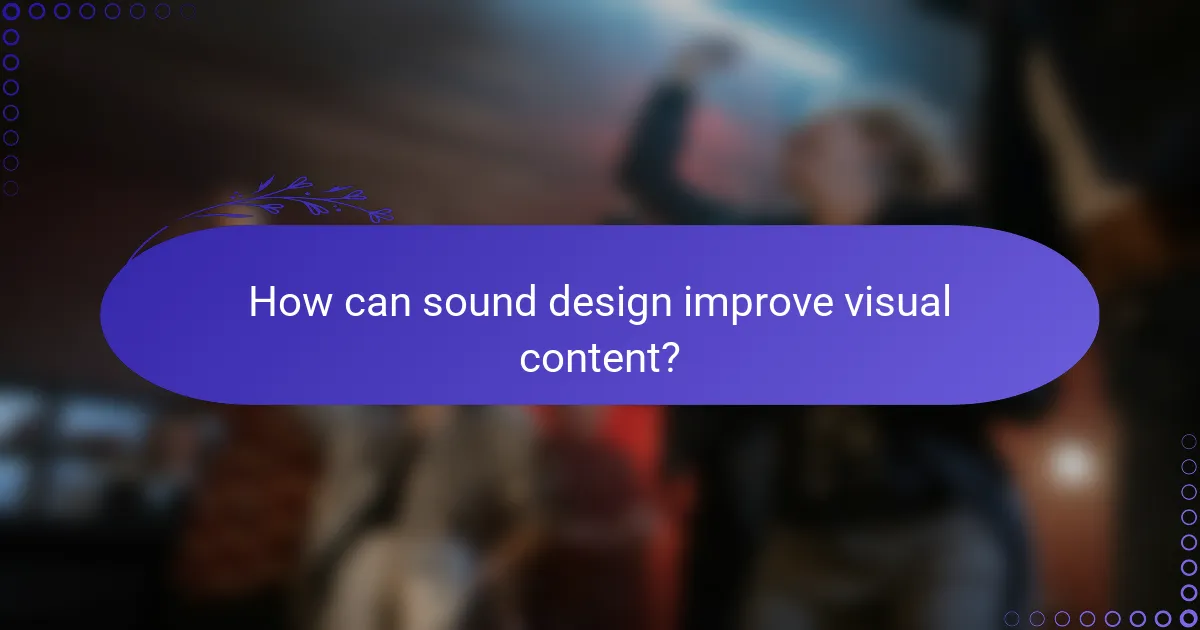 How can sound design improve visual content?