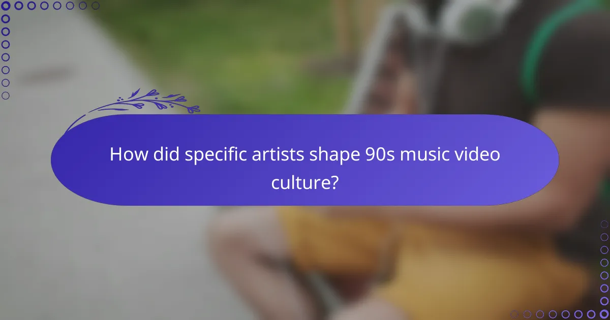 How did specific artists shape 90s music video culture?