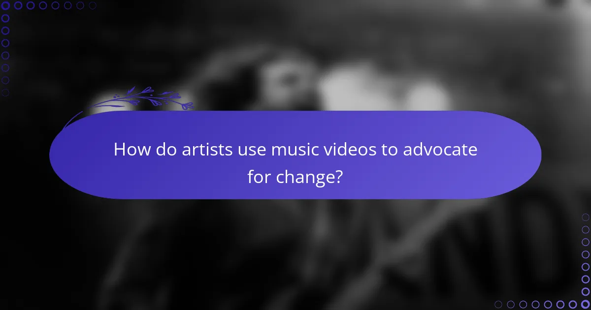 How do artists use music videos to advocate for change?