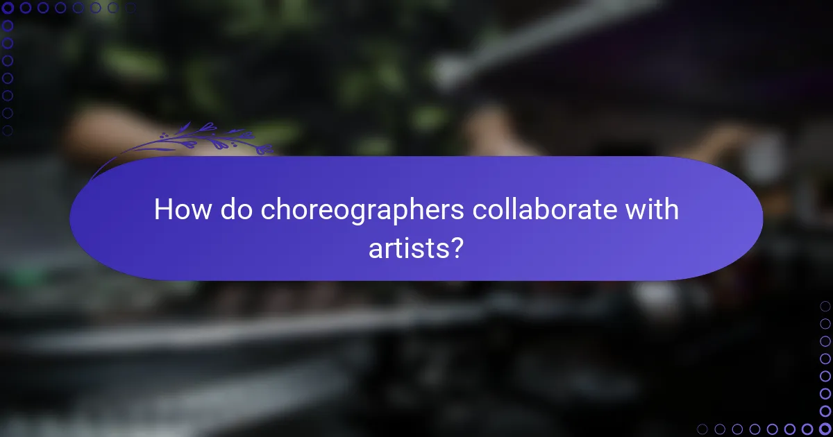How do choreographers collaborate with artists?