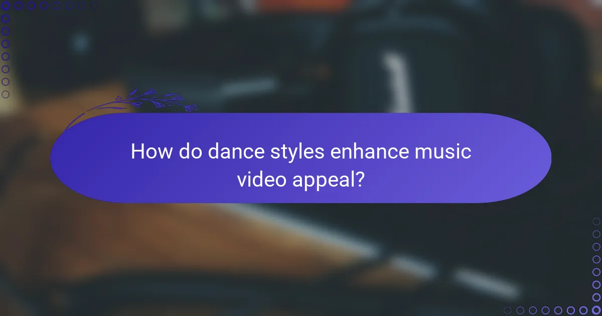 How do dance styles enhance music video appeal?