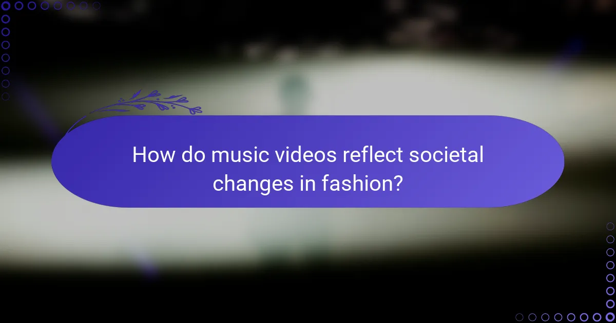 How do music videos reflect societal changes in fashion?