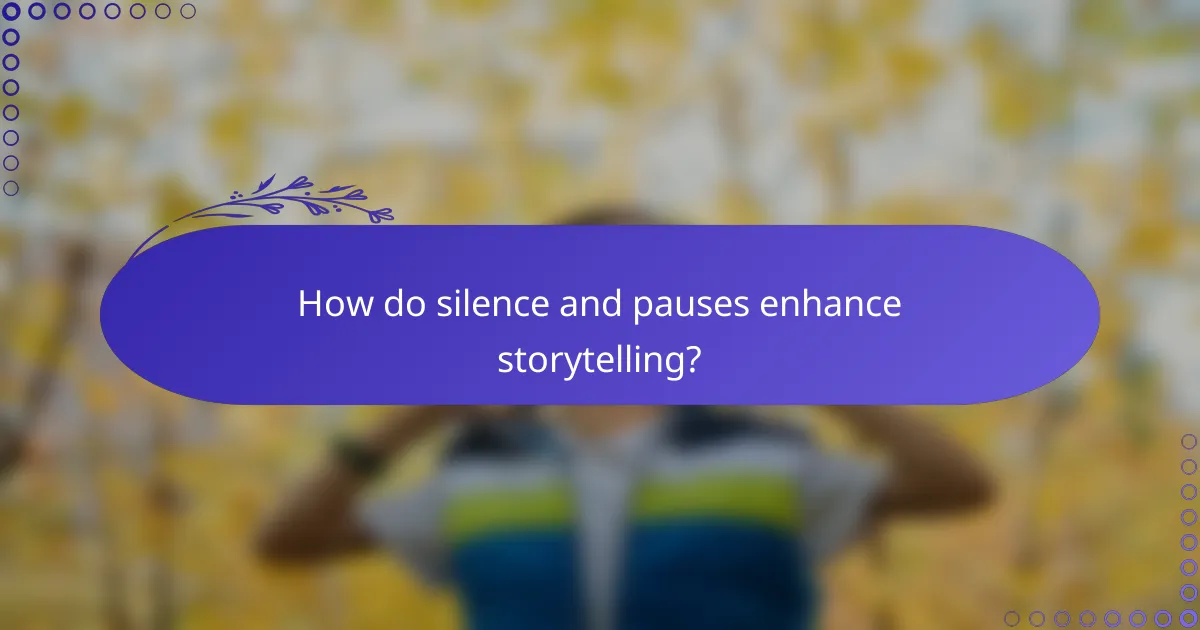 How do silence and pauses enhance storytelling?