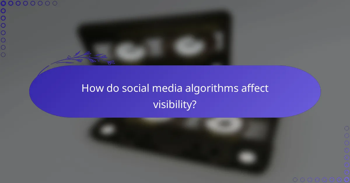 How do social media algorithms affect visibility?