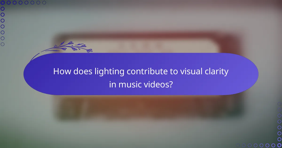 How does lighting contribute to visual clarity in music videos?