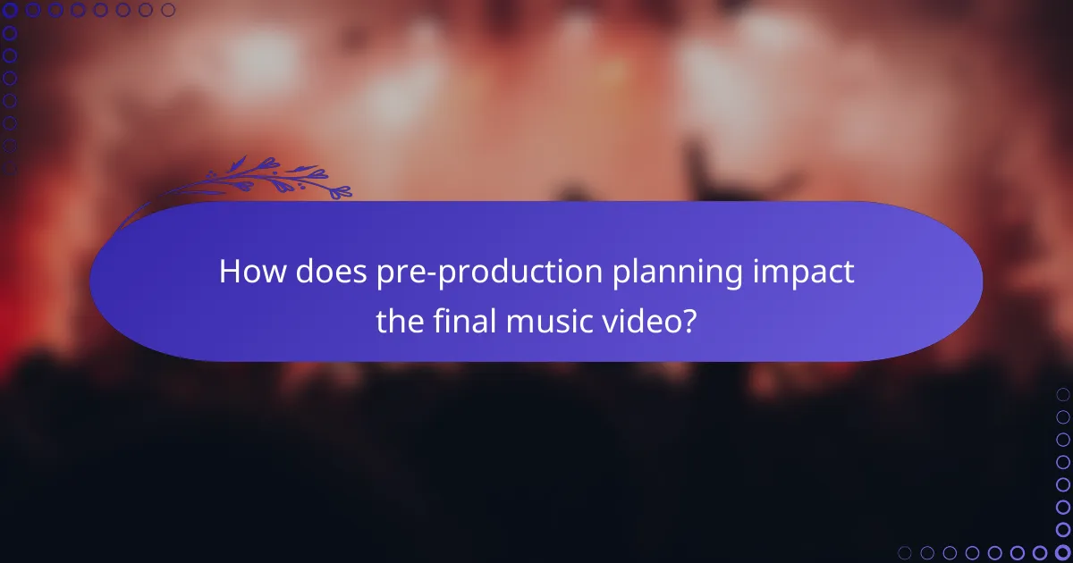 How does pre-production planning impact the final music video?