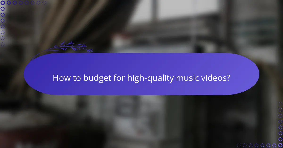 How to budget for high-quality music videos?