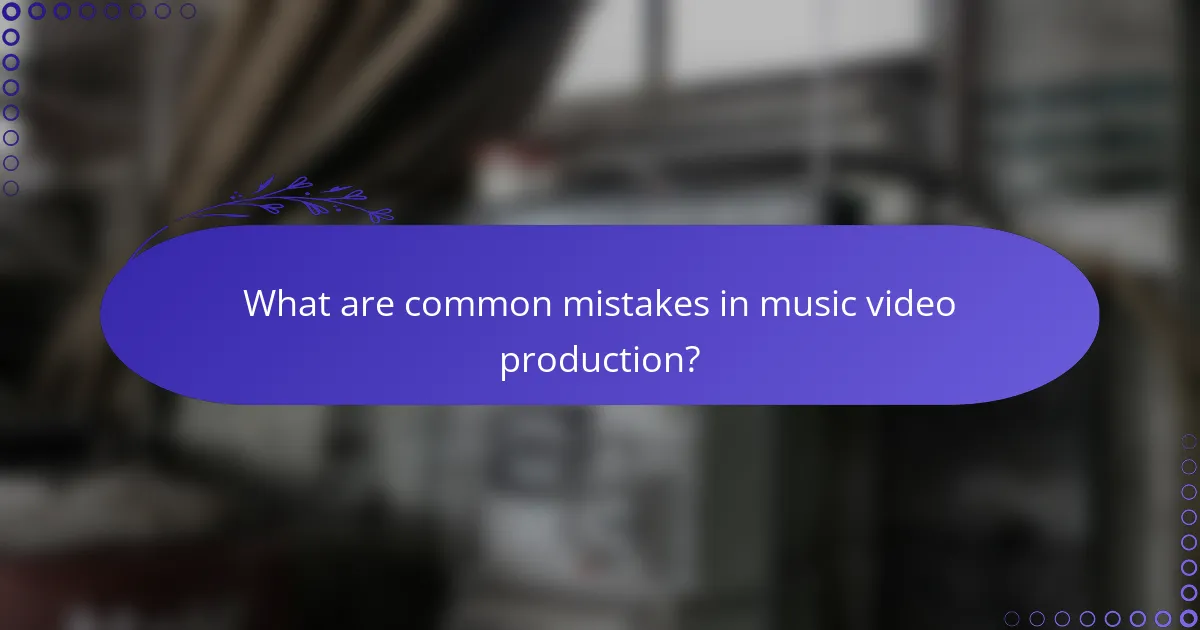 What are common mistakes in music video production?