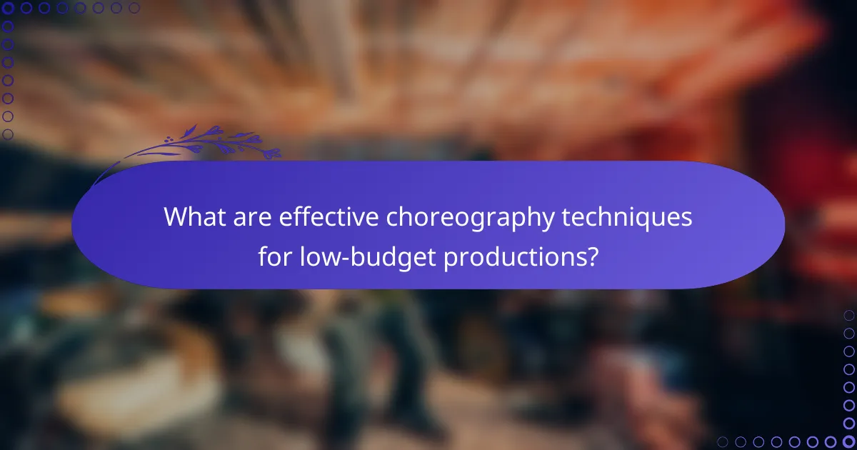 What are effective choreography techniques for low-budget productions?