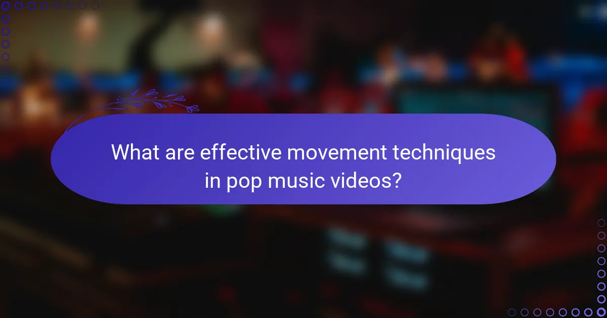 What are effective movement techniques in pop music videos?