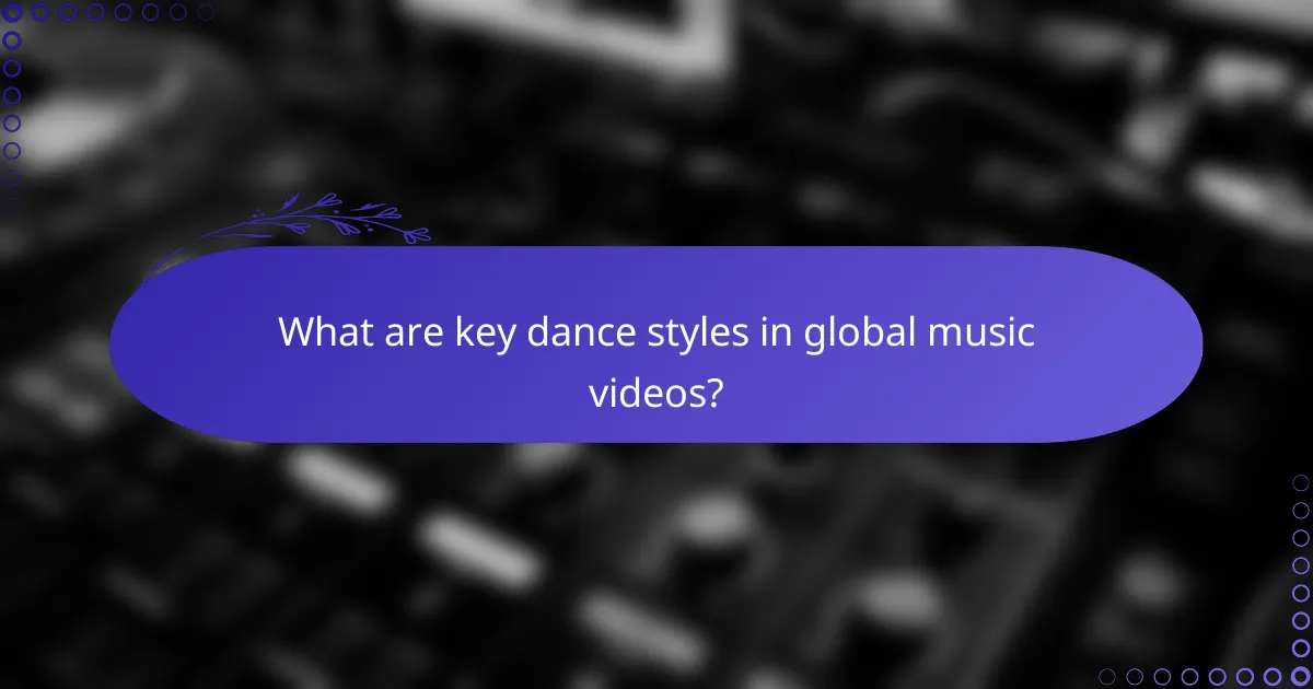 What are key dance styles in global music videos?