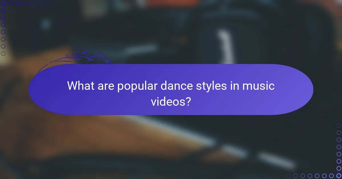 What are popular dance styles in music videos?
