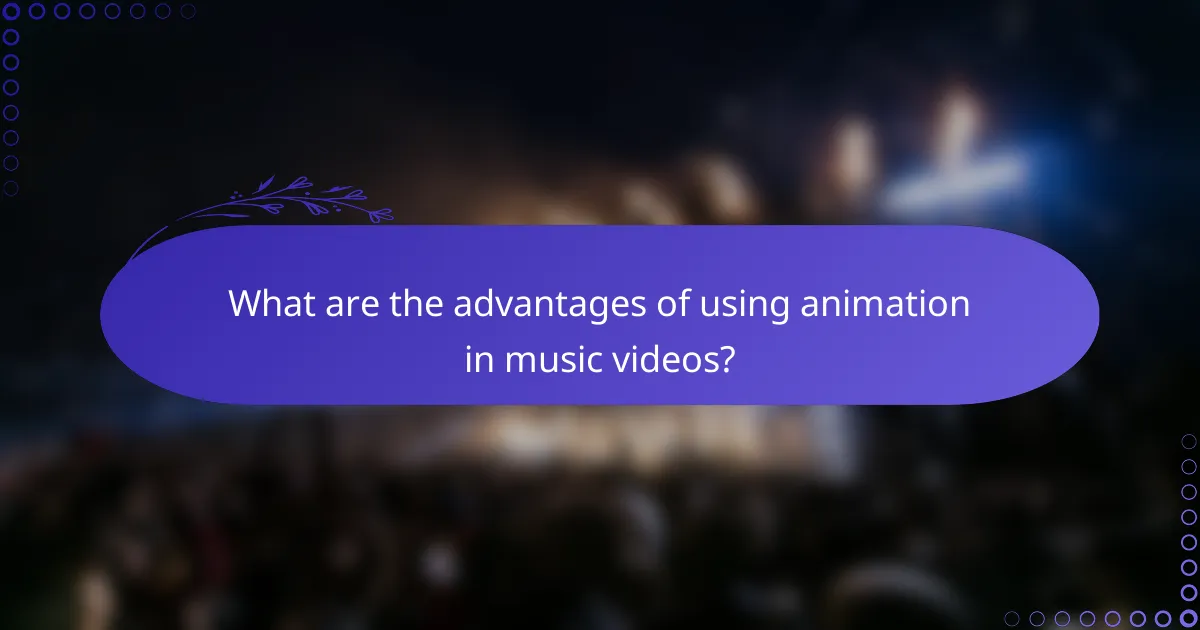 What are the advantages of using animation in music videos?