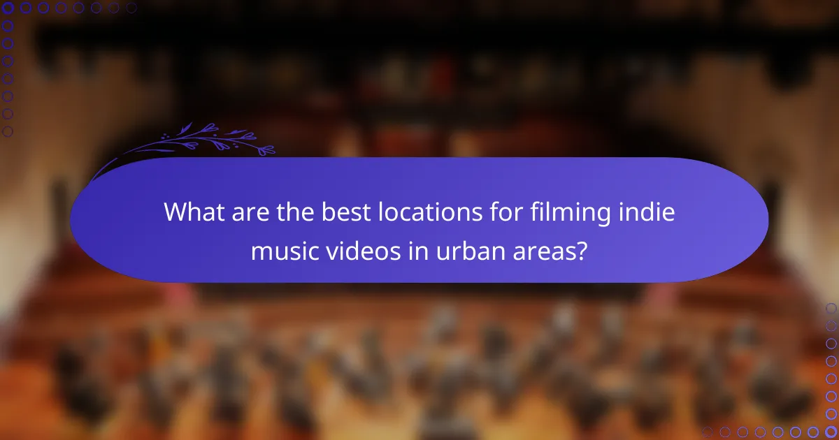 What are the best locations for filming indie music videos in urban areas?