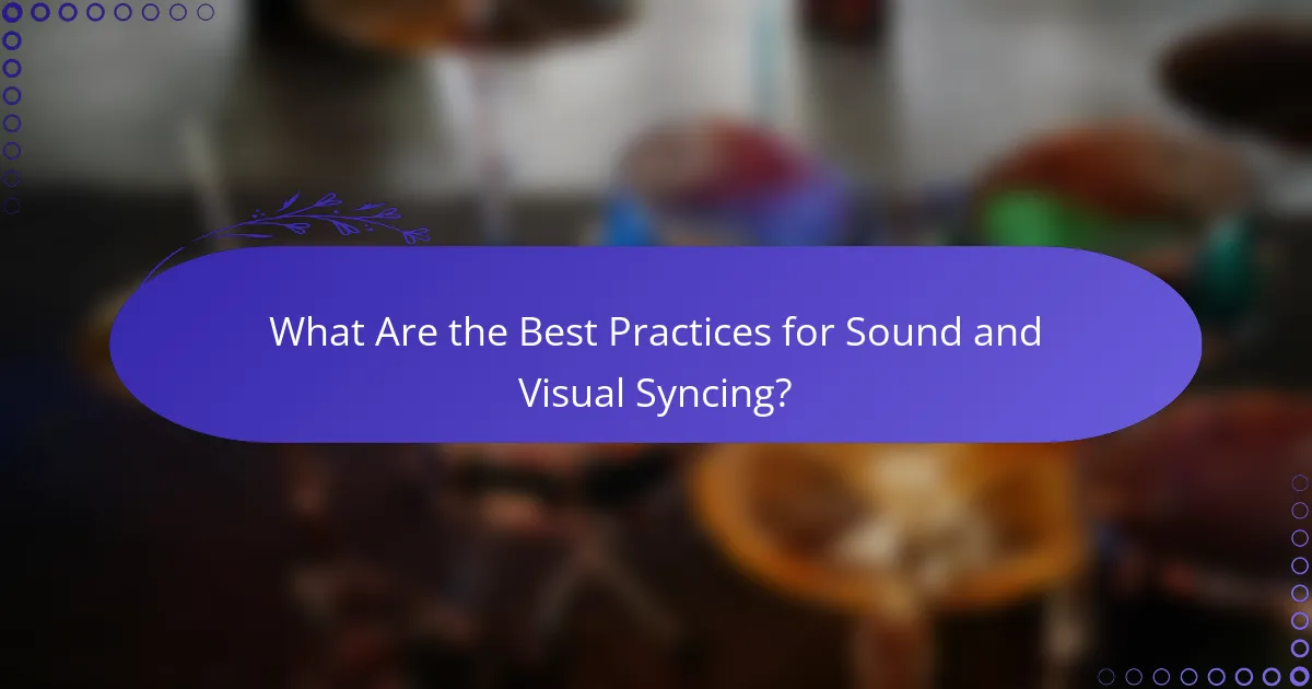 What Are the Best Practices for Sound and Visual Syncing?