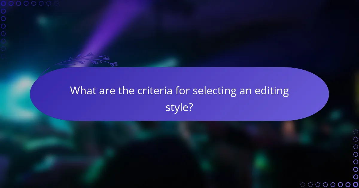What are the criteria for selecting an editing style?