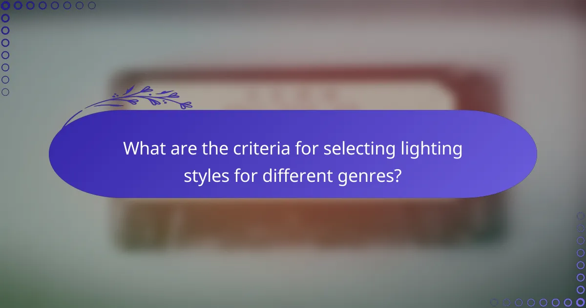 What are the criteria for selecting lighting styles for different genres?