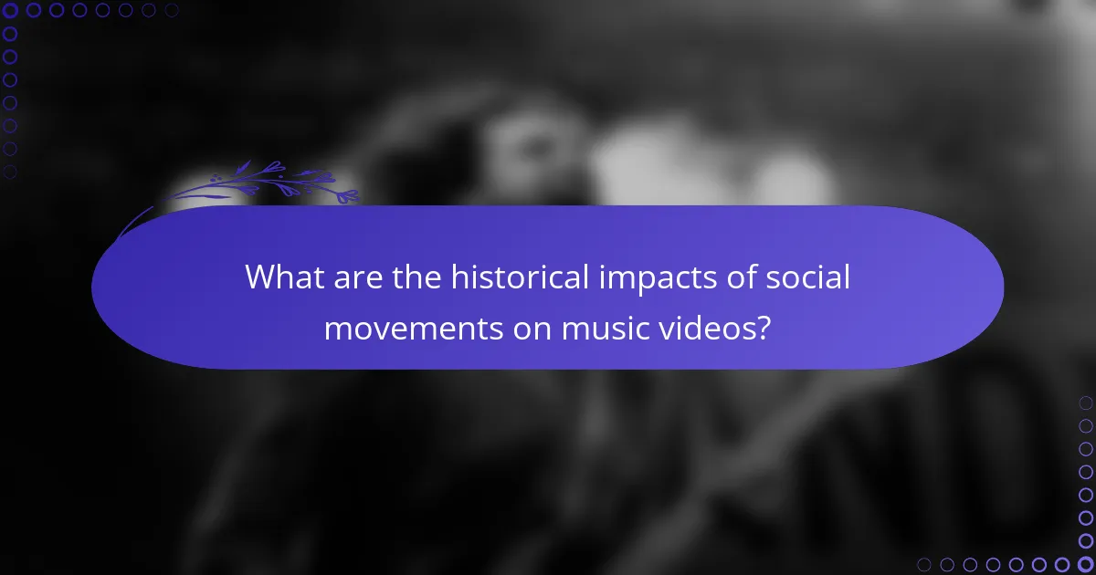 What are the historical impacts of social movements on music videos?