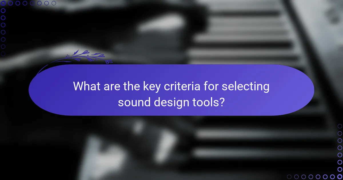 What are the key criteria for selecting sound design tools?