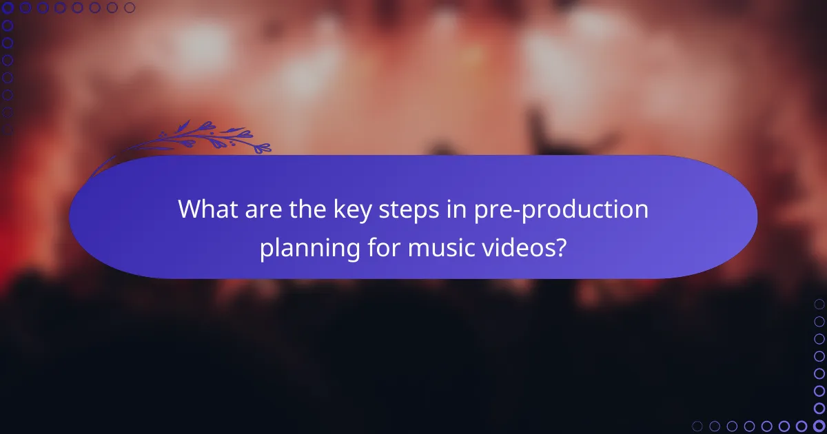 What are the key steps in pre-production planning for music videos?
