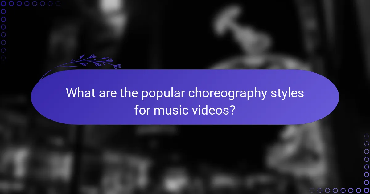 What are the popular choreography styles for music videos?