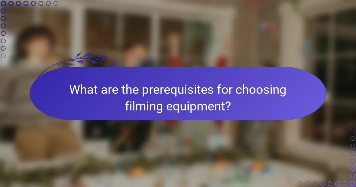 What are the prerequisites for choosing filming equipment?