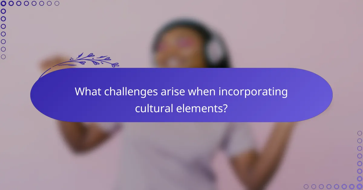 What challenges arise when incorporating cultural elements?
