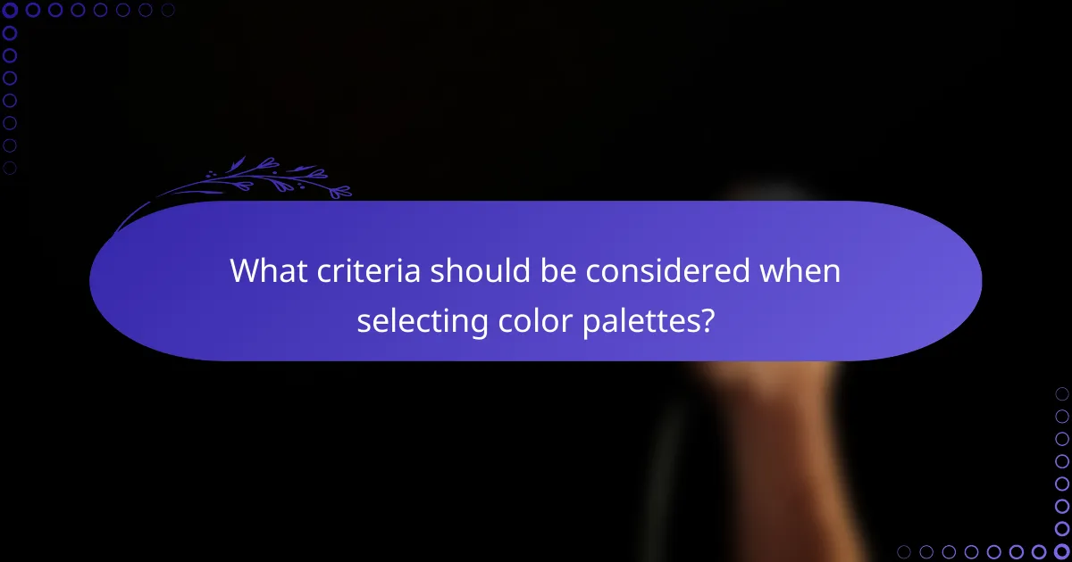 What criteria should be considered when selecting color palettes?
