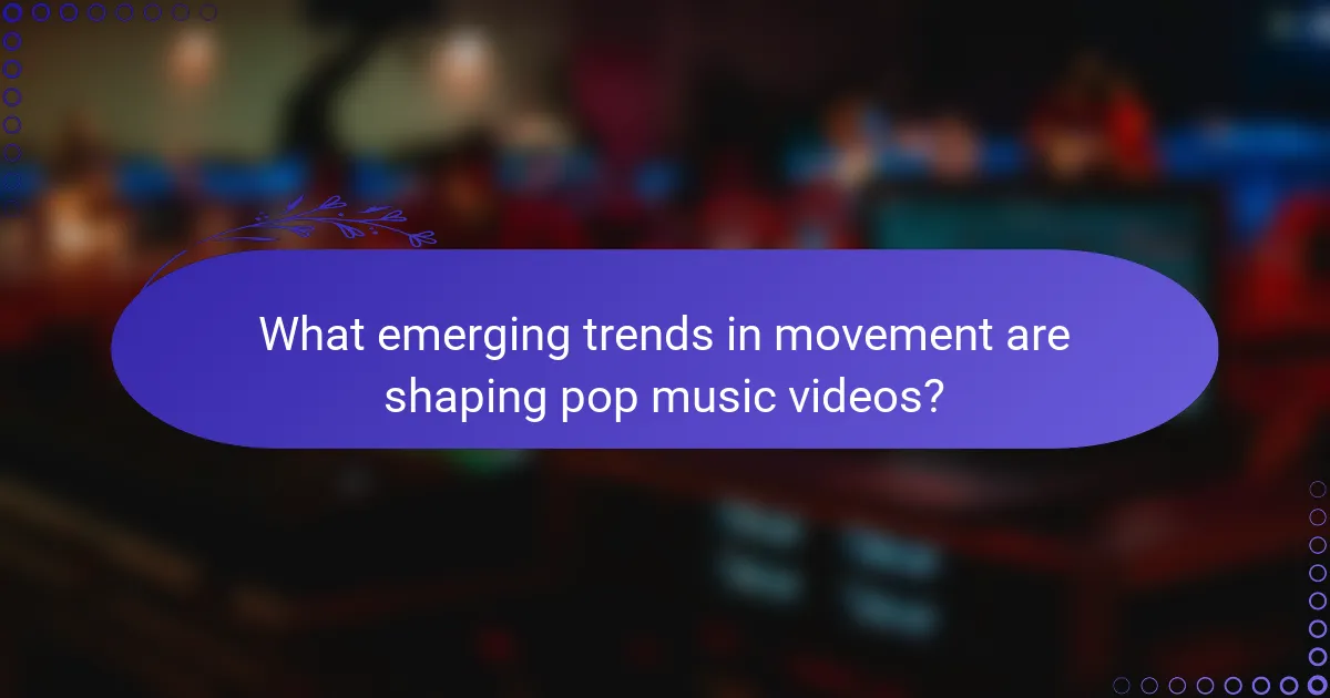 What emerging trends in movement are shaping pop music videos?