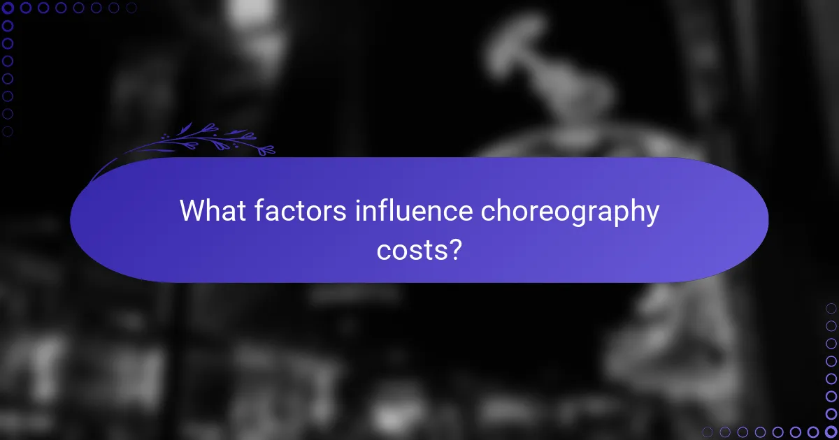 What factors influence choreography costs?