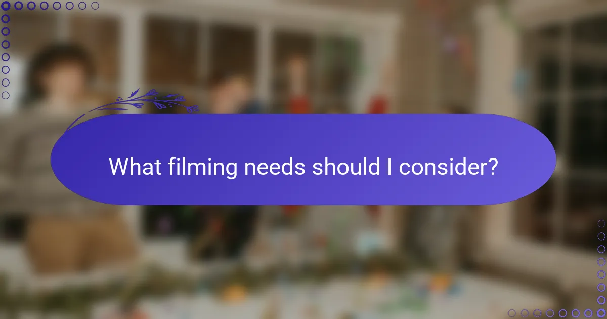 What filming needs should I consider?