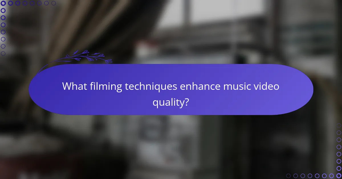 What filming techniques enhance music video quality?