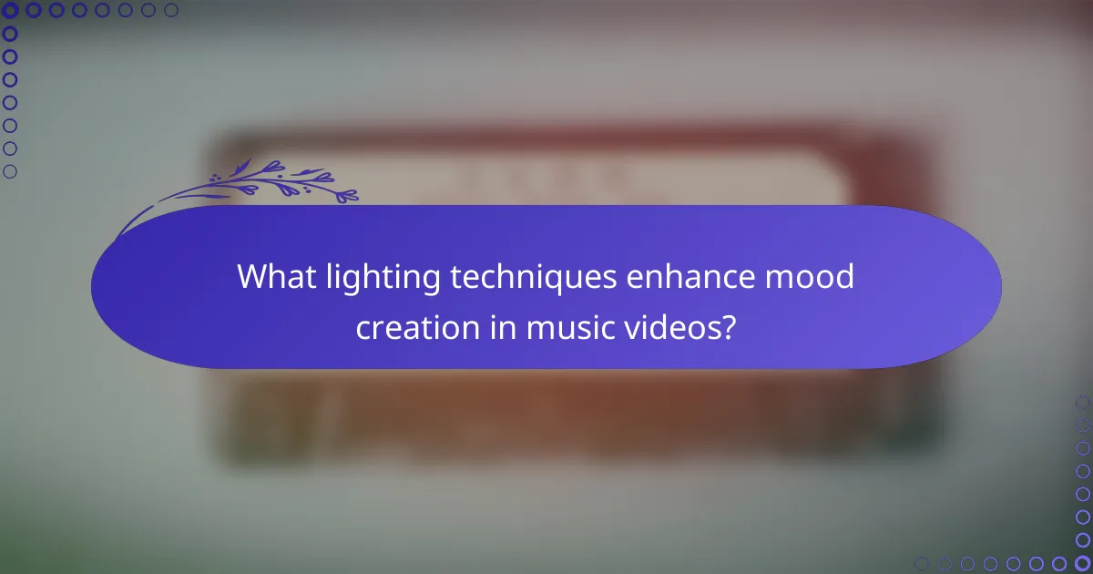 What lighting techniques enhance mood creation in music videos?