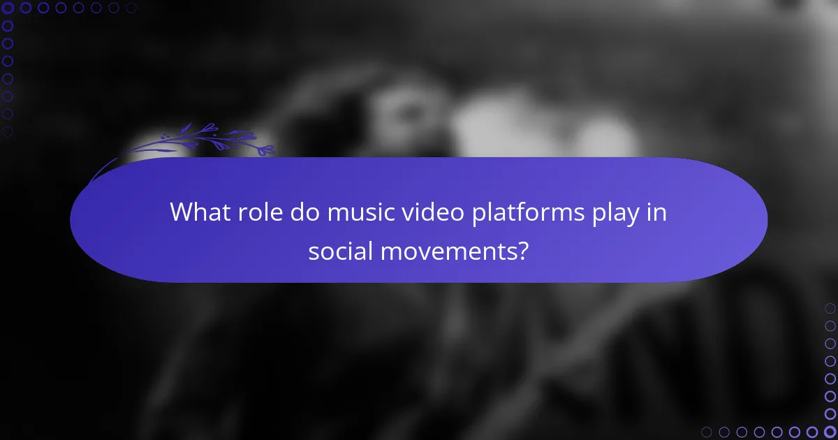 What role do music video platforms play in social movements?