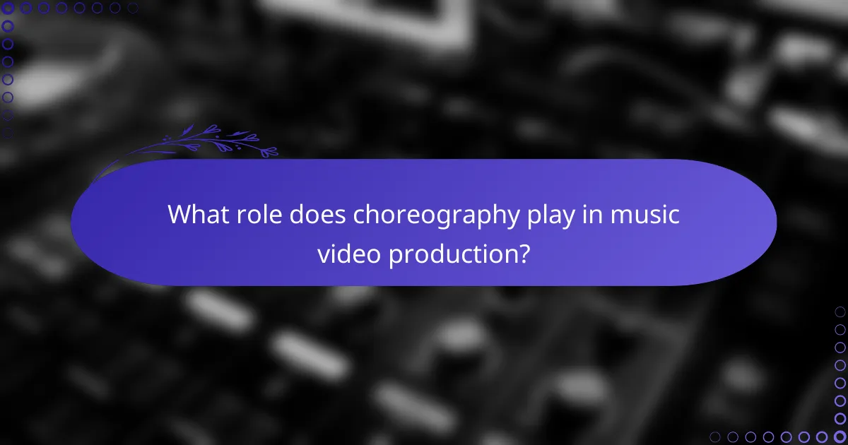 What role does choreography play in music video production?