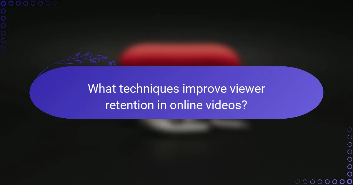What techniques improve viewer retention in online videos?