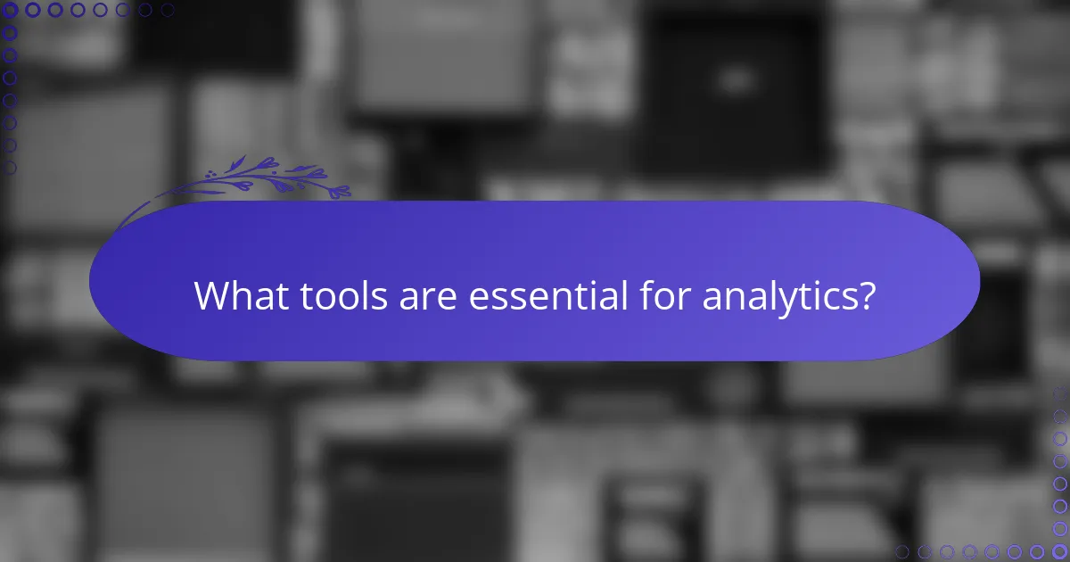 What tools are essential for analytics?