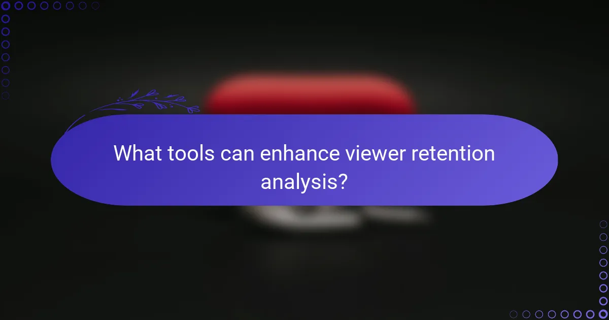 What tools can enhance viewer retention analysis?