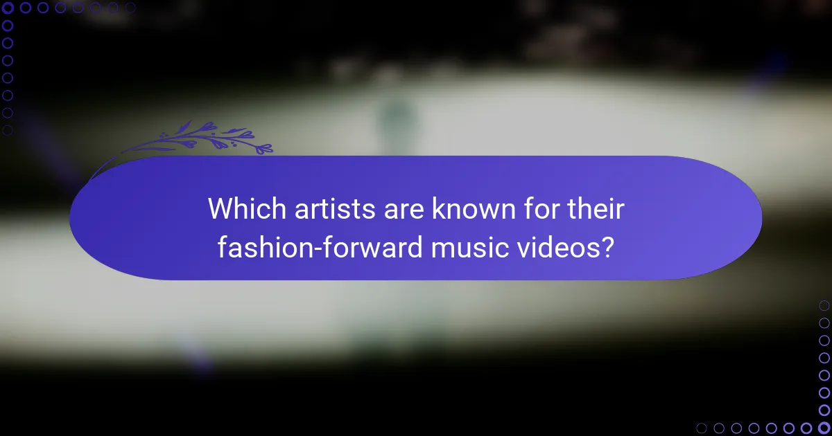 Which artists are known for their fashion-forward music videos?