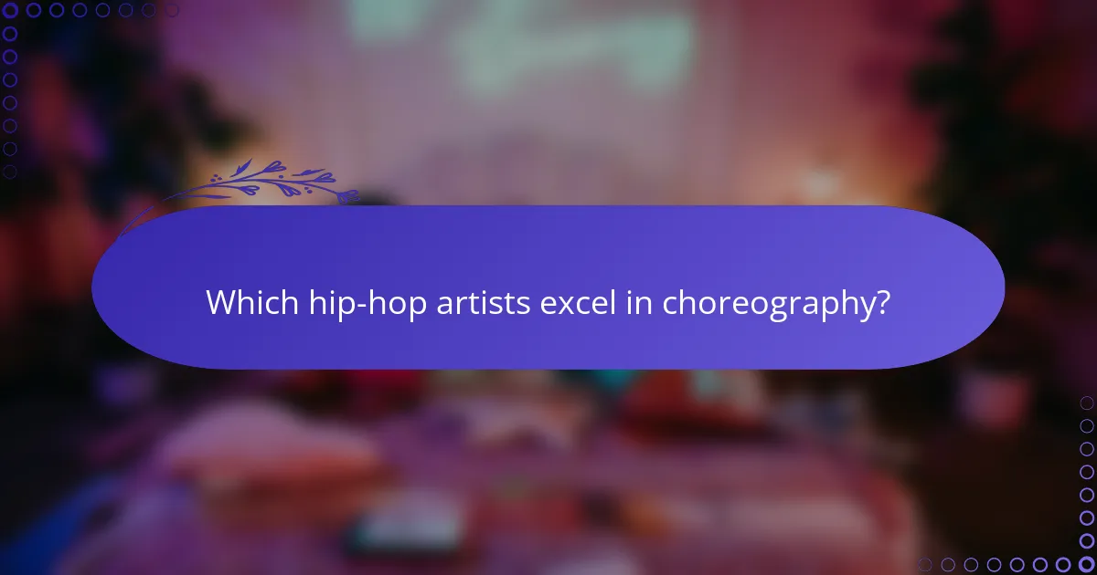 Which hip-hop artists excel in choreography?