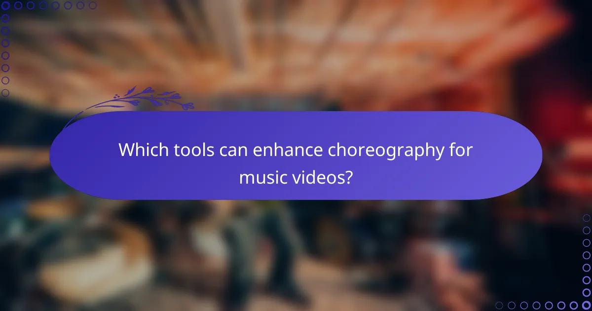 Which tools can enhance choreography for music videos?